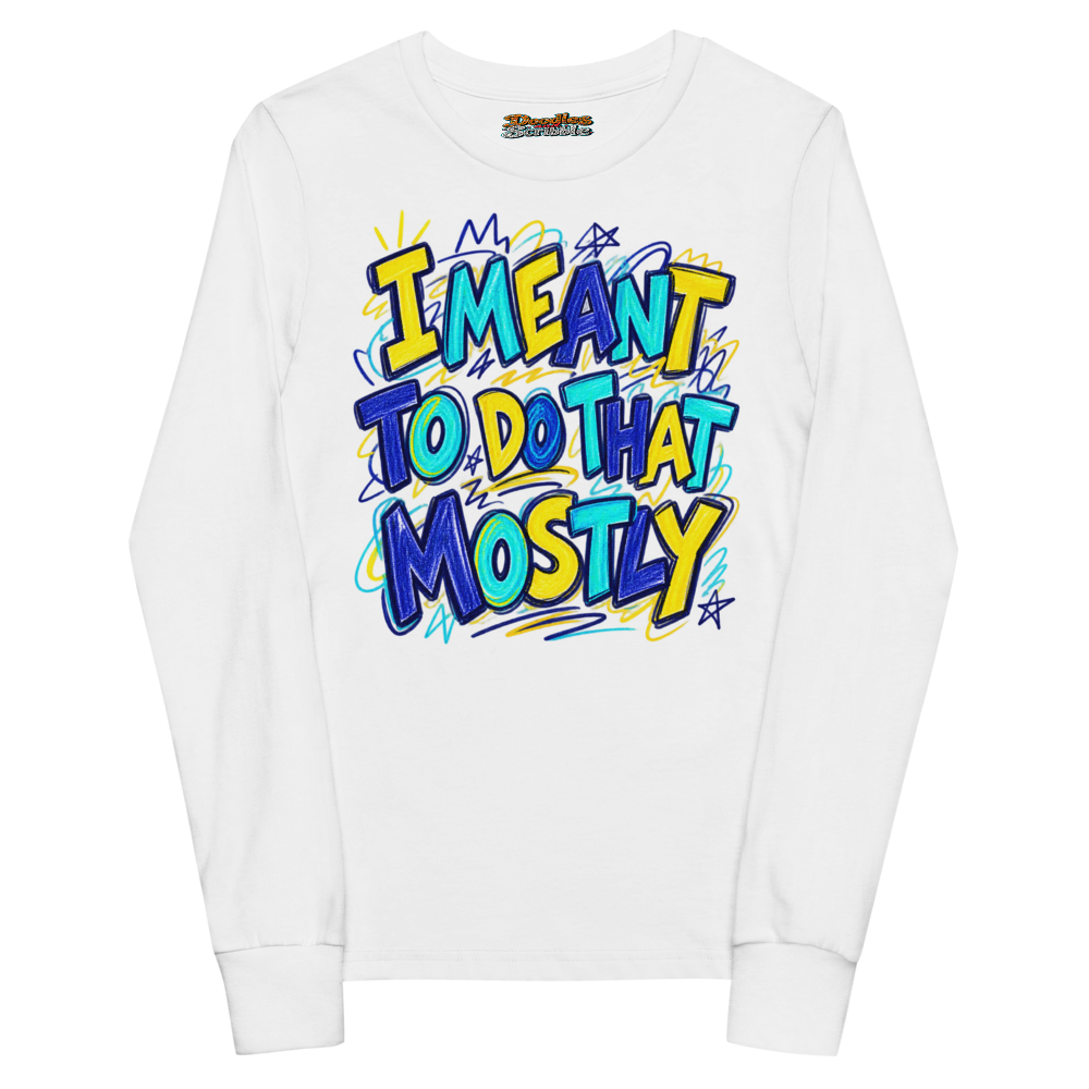I Meant To Do That Mostly Youth Long Sleeve T Shirt