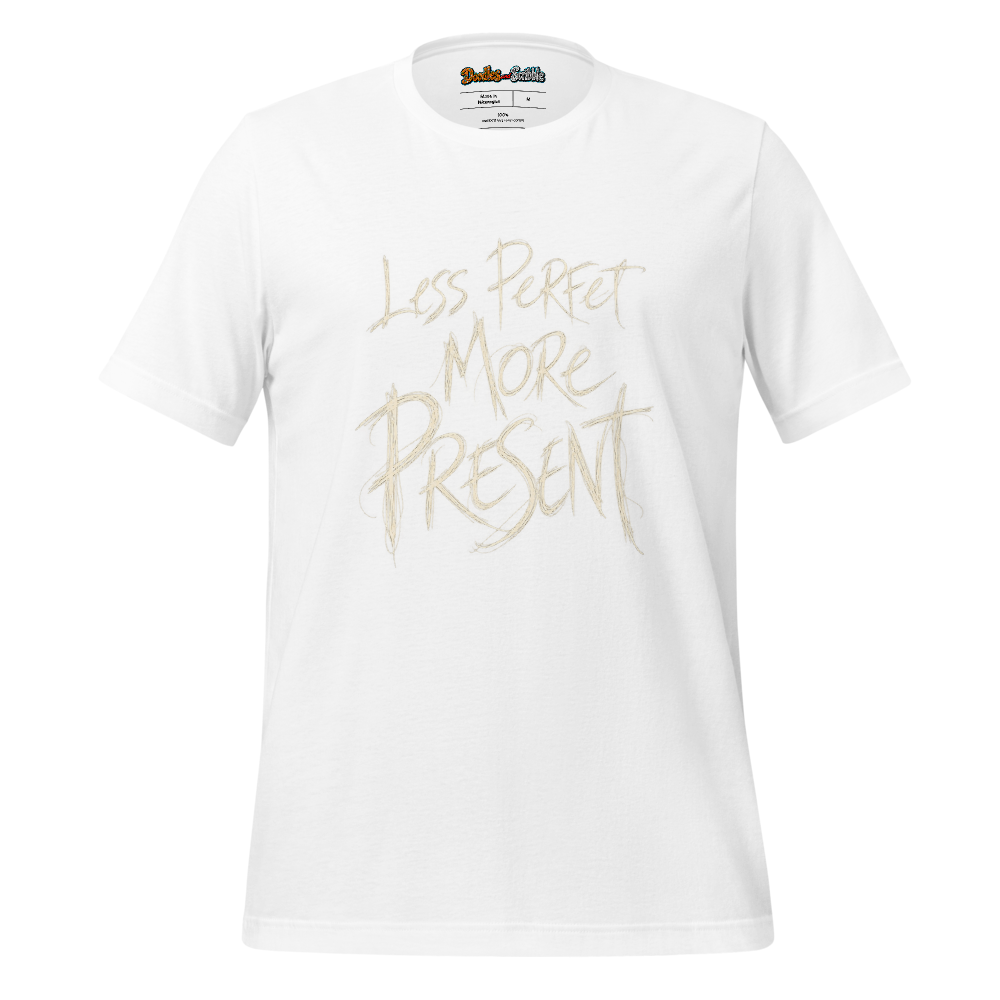 Less Perfect More Present T-Shirt Front
