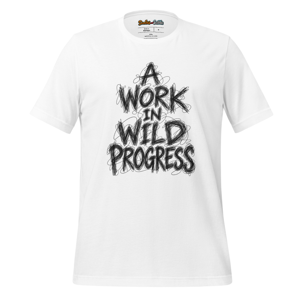 A Work In Wild Progress T-Shirt